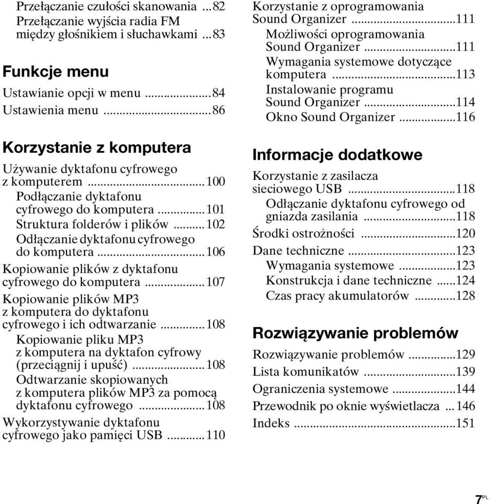 ..102 Odłączanie dyktafonu cyfrowego do komputera...106 Kopiowanie plików z dyktafonu cyfrowego do komputera...107 Kopiowanie plików MP3 z komputera do dyktafonu cyfrowego i ich odtwarzanie.