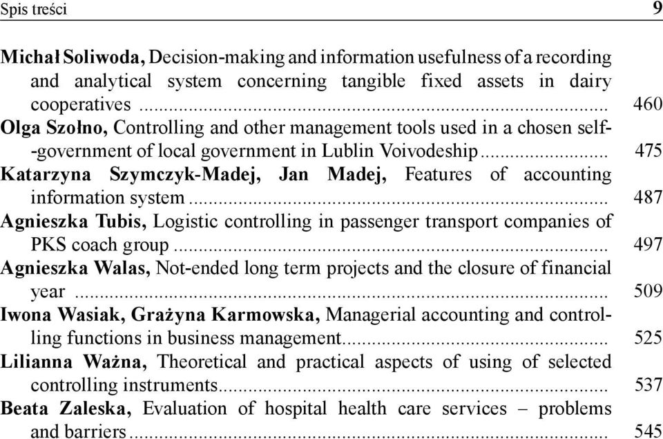 .. 475 Katarzyna Szymczyk-Madej, Jan Madej, Features of accounting information system... 487 Agnieszka Tubis, Logistic controlling in passenger transport companies of PKS coach group.