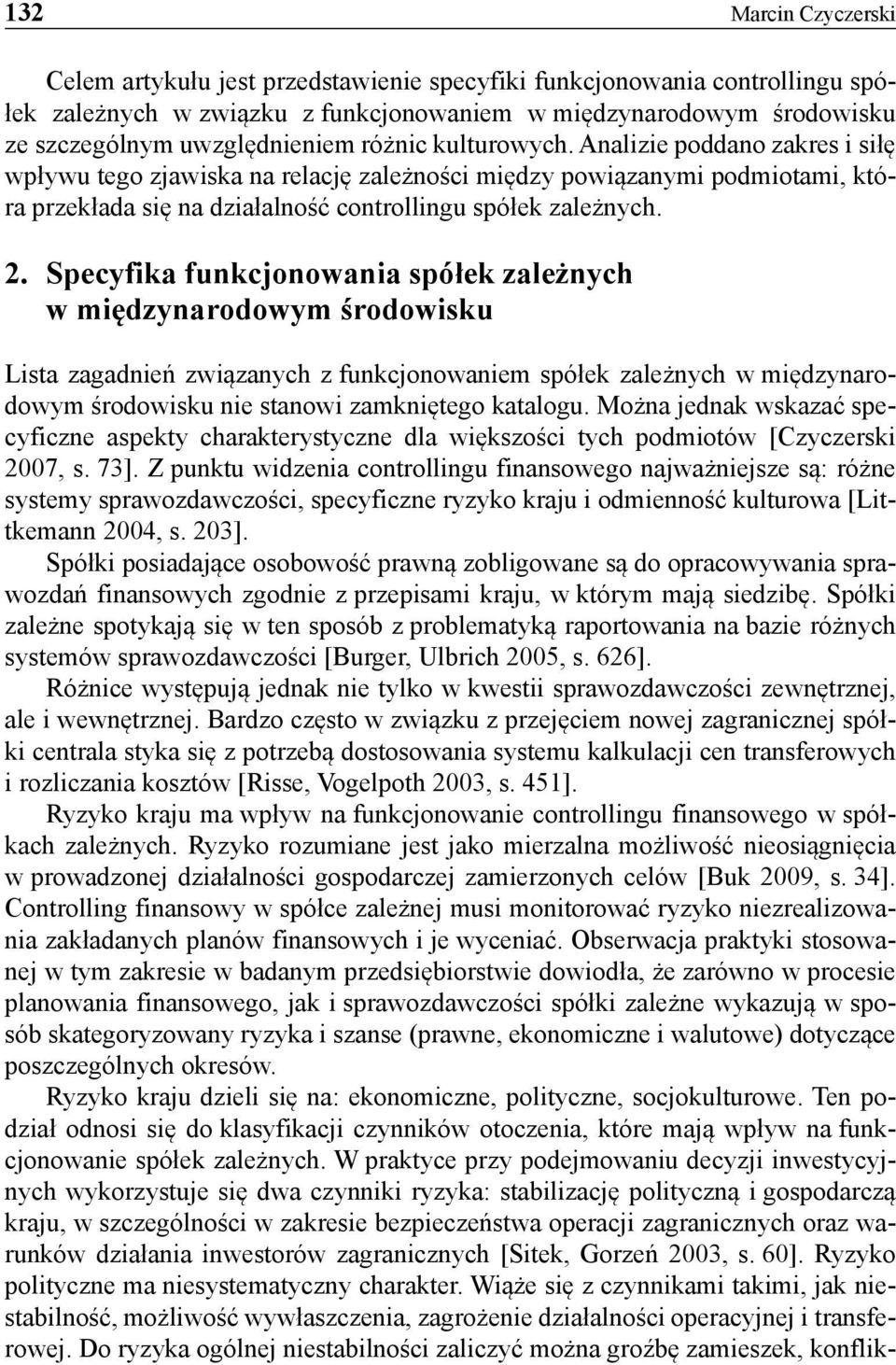 Specyfika funkcjonowania spółek zależnych w międzynarodowym środowisku Lista zagadnień związanych z funkcjonowaniem spółek zależnych w międzynarodowym środowisku nie stanowi zamkniętego katalogu.