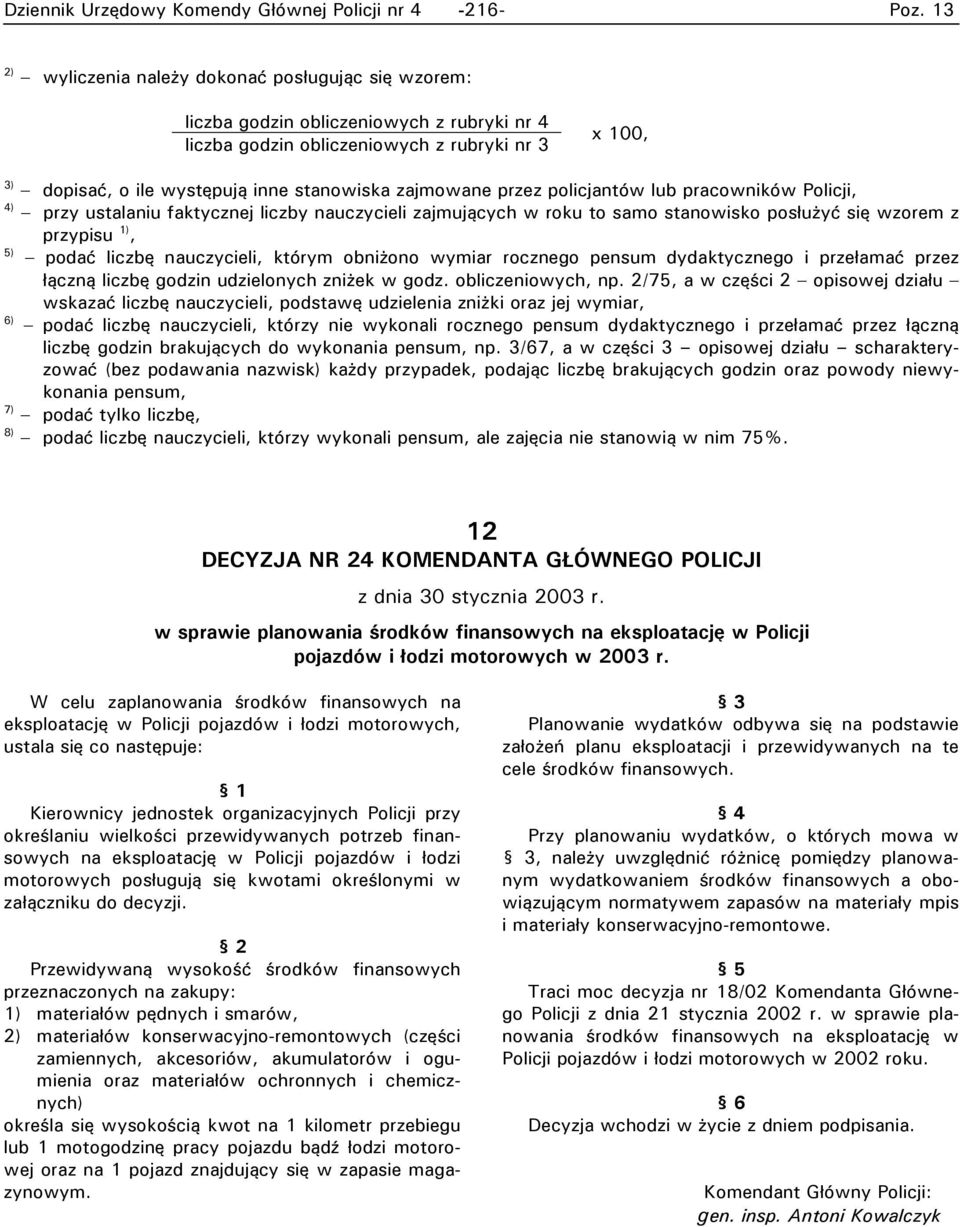 wzorem z przypisu 1), 5) podać liczbę nauczycieli, którym obniżono wymiar rocznego pensum dydaktycznego i przełamać przez łączną liczbę godzin udzielonych zniżek w godz. obliczeniowych, np.