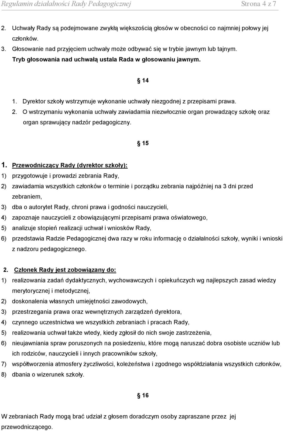 Dyrektor szkoły wstrzymuje wykonanie uchwały niezgodnej z przepisami prawa. 2.