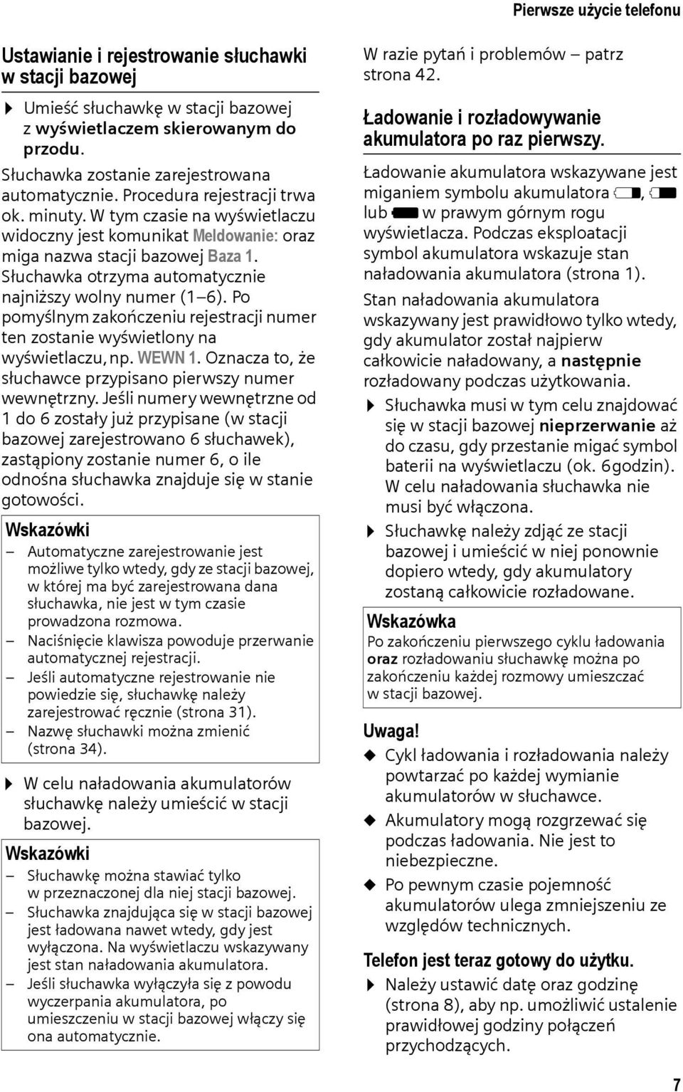 Słuchawka otrzyma automatycznie najniższy wolny numer (1 6). Po pomyślnym zakończeniu rejestracji numer ten zostanie wyświetlony na wyświetlaczu,np. WEWN 1.