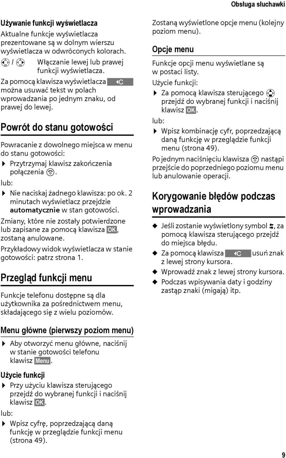 Powrót do stanu gotowości Powracanie z dowolnego miejsca w menu do stanu gotowości: Przytrzymaj klawisz zakończenia połączenia a. lub: Nie naciskaj żadnego klawisza: po ok.