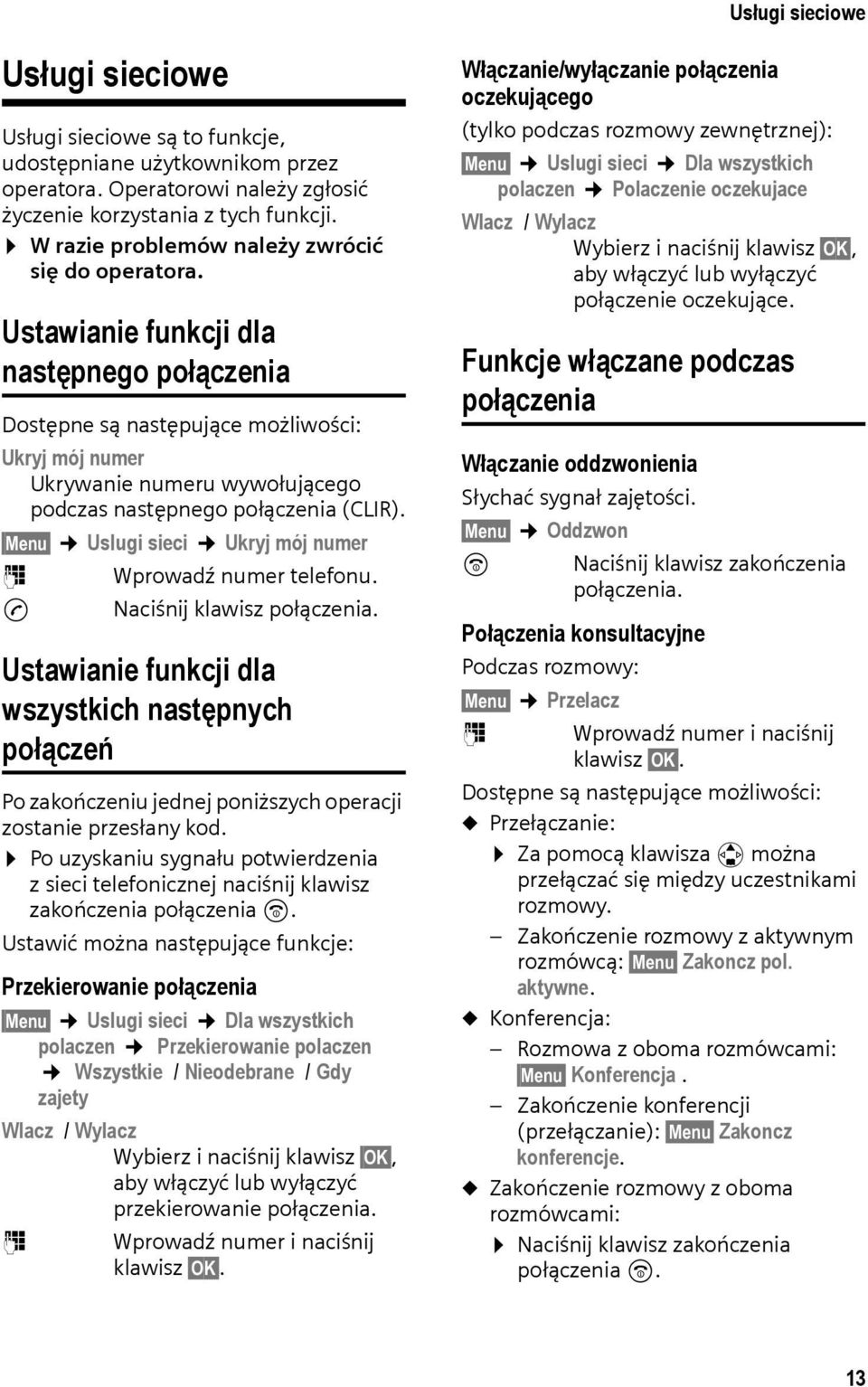 Ustawianie funkcji dla następnego połączenia Dostępne są następujące możliwości: Ukryj mój numer Ukrywanie numeru wywołującego podczas następnego połączenia (CLIR).