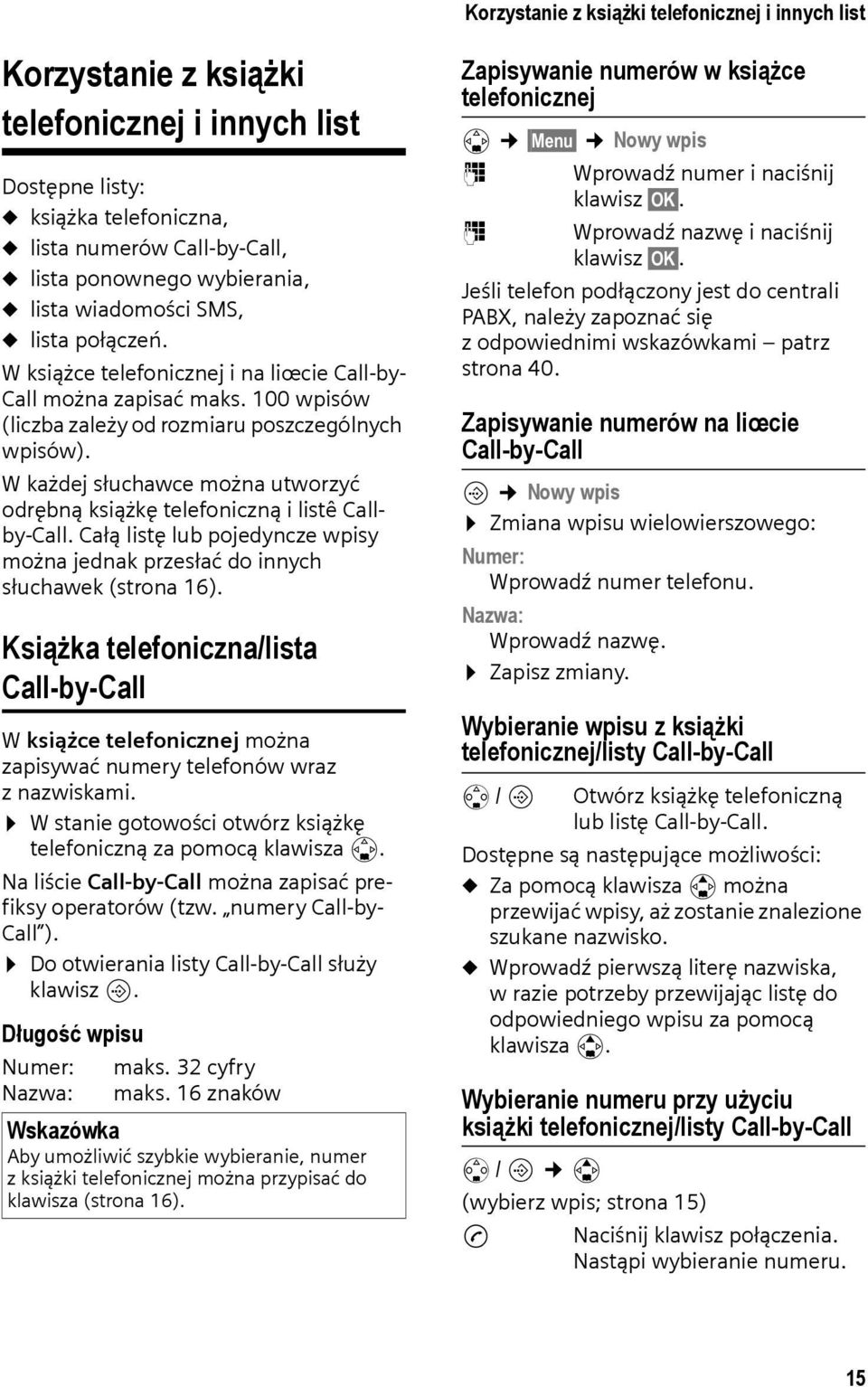 Wkażdej słuchawce można utworzyć odrębną książkę telefoniczną i listê Callby-Call. Całą listę lub pojedyncze wpisy można jednak przesłać do innych słuchawek (strona 16).