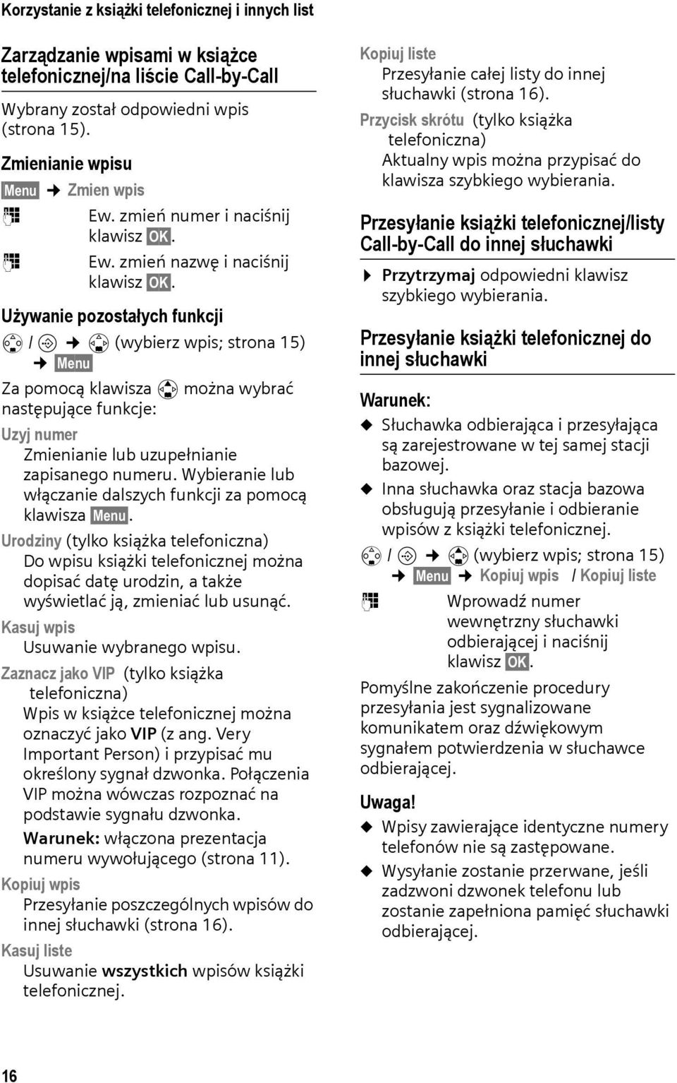 Używanie pozostałych funkcji s / l s (wybierz wpis; strona 15) Menu Za pomocą klawisza q można wybrać następujące funkcje: Uzyj numer Zmienianie lub uzupełnianie zapisanego numeru.