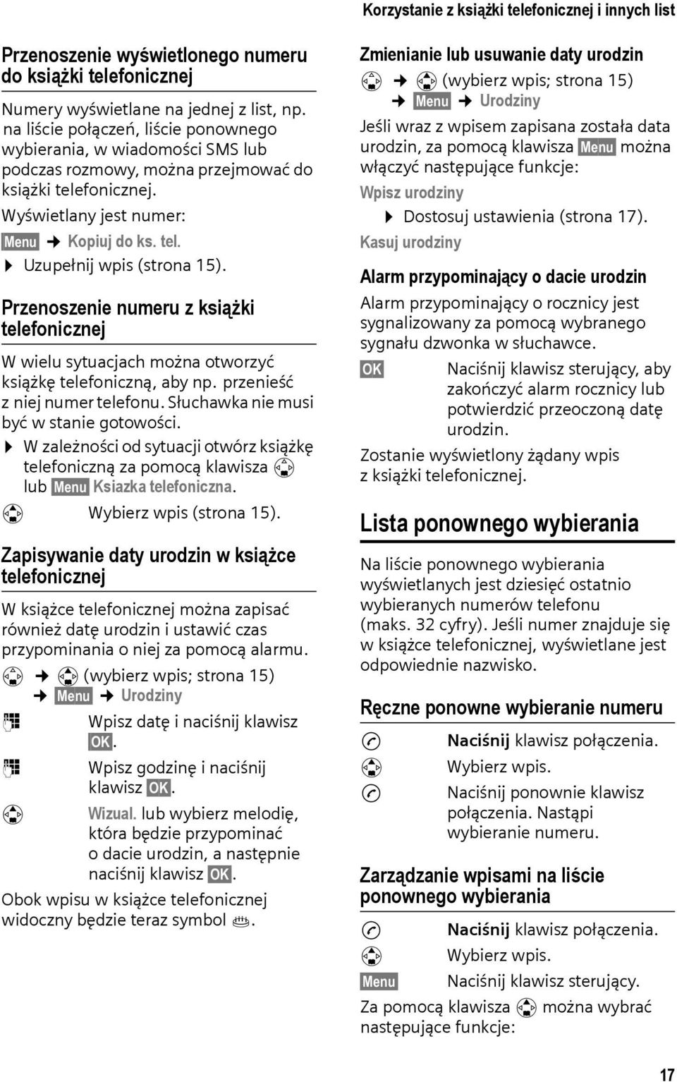 Przenoszenie numeru z książki telefonicznej W wielu sytuacjach można otworzyć książkę telefoniczną, aby np. przenieść z niej numer telefonu. Słuchawka nie musi być wstanie gotowości.