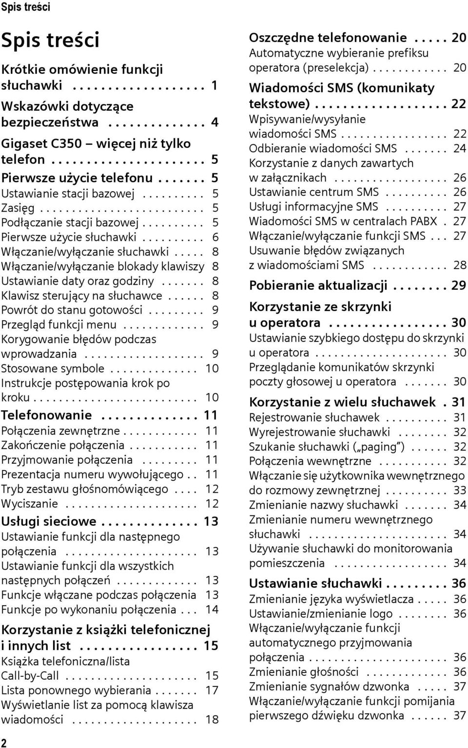 .... 8 Włączanie/wyłączanie blokady klawiszy 8 Ustawianie daty oraz godziny....... 8 Klawisz sterujący na słuchawce...... 8 Powrót do stanu gotowości......... 9 Przegląd funkcji menu.