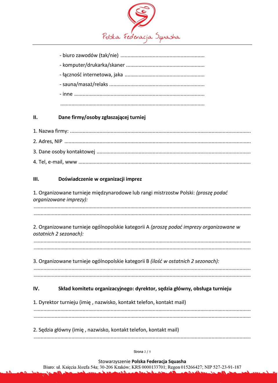 Organizowane turnieje międzynarodowe lub rangi mistrzostw Polski: (proszę podać organizowane imprezy): 2.