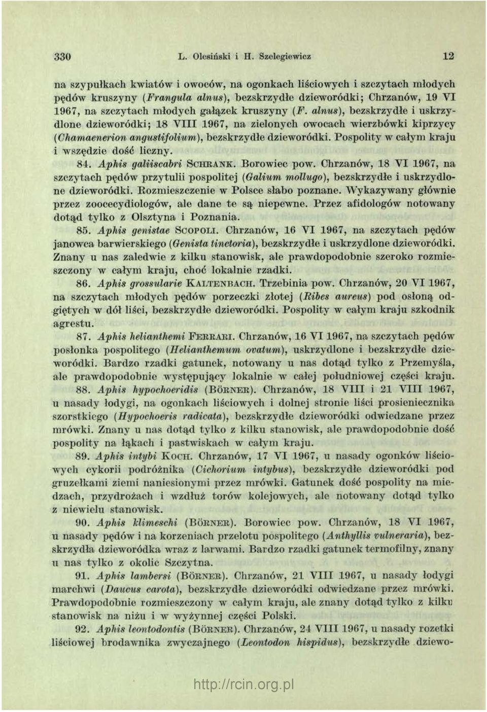 gałązek k ruszyny (F. alnus), bezskrzydłe i uskrzydlone dzieworódki; 18 V III 1967, na zielonych owocach wierzbówki kiprzycy (Chamaenerion angustifolium), bezskrzydłe dzieworódki.