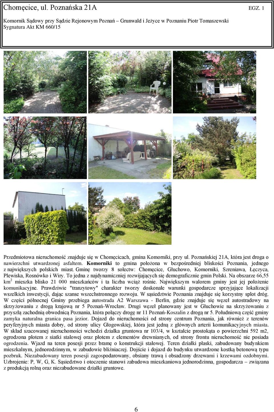 Gminę tworzy 8 sołectw: Chomęcice, Głuchowo, Komorniki, Szreniawa, Łęczyca, Plewiska, Rosnówko i Wiry. To jedna z najdynamiczniej rozwijających się demograficznie gmin Polski.