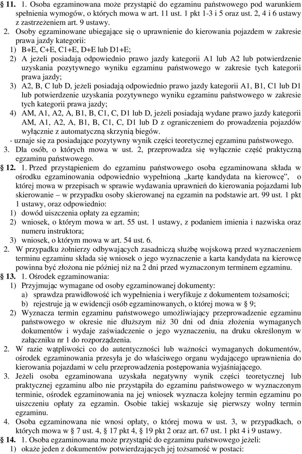 lub A2 lub potwierdzenie uzyskania pozytywnego wyniku egzaminu państwowego w zakresie tych kategorii prawa jazdy; 3) A2, B, C lub D, jeżeli posiadają odpowiednio prawo jazdy kategorii A1, B1, C1 lub