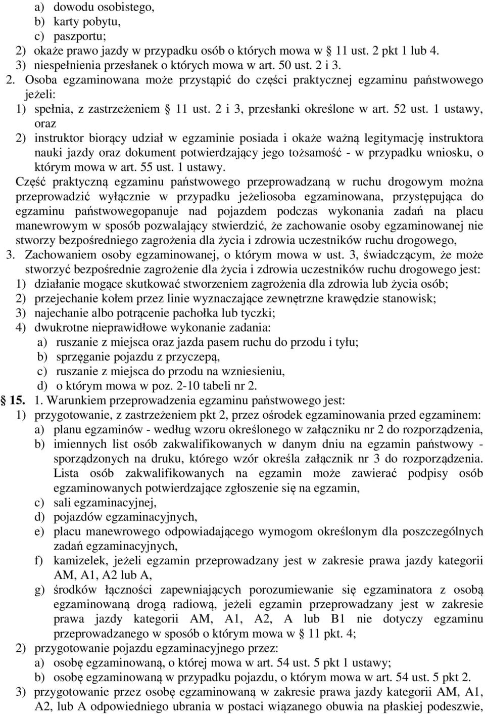 1 ustawy, oraz 2) instruktor biorący udział w egzaminie posiada i okaże ważną legitymację instruktora nauki jazdy oraz dokument potwierdzający jego tożsamość - w przypadku wniosku, o którym mowa w