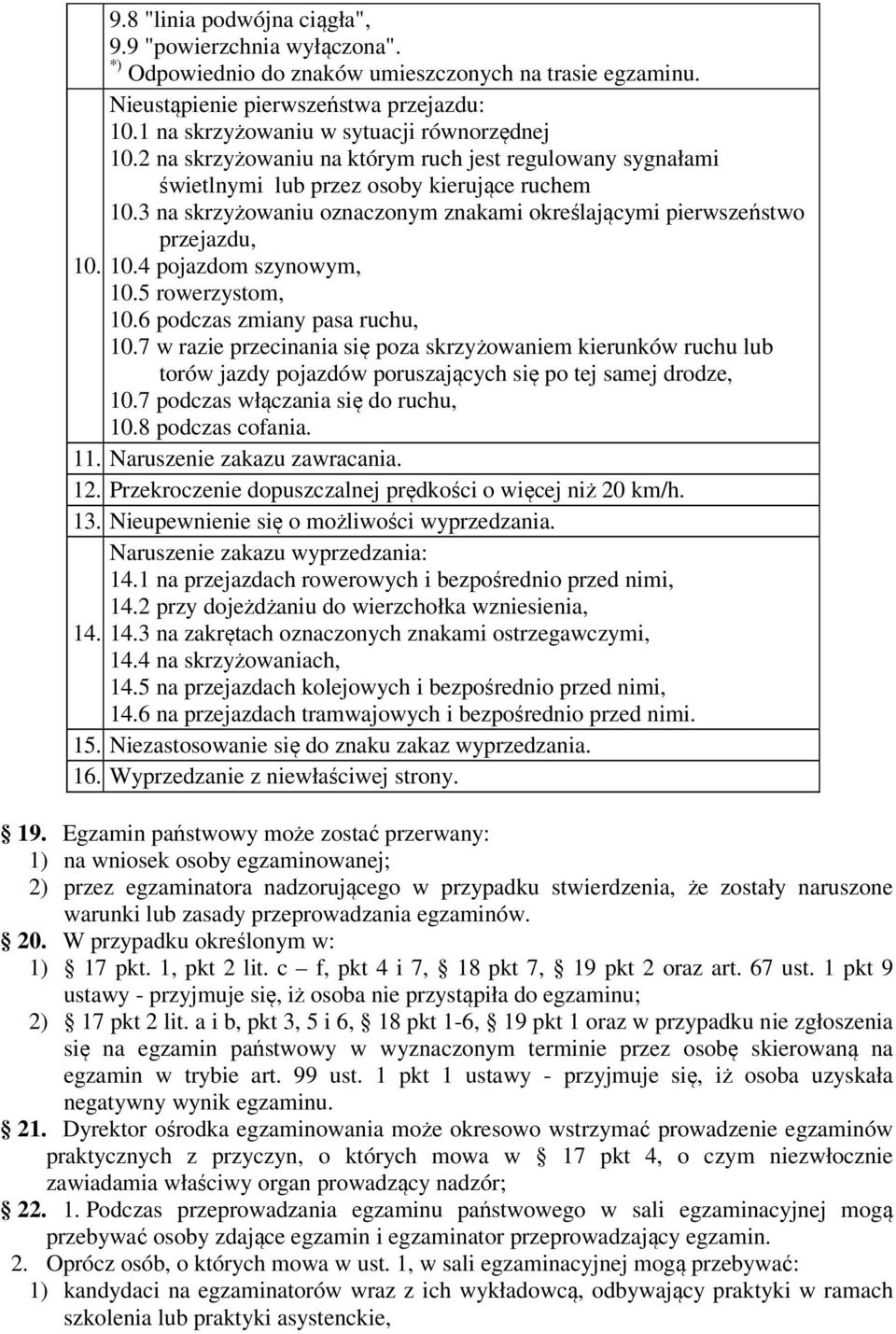 3 na skrzyżowaniu oznaczonym znakami określającymi pierwszeństwo przejazdu, 10. 10.4 pojazdom szynowym, 10.5 rowerzystom, 10.6 podczas zmiany pasa ruchu, 10.