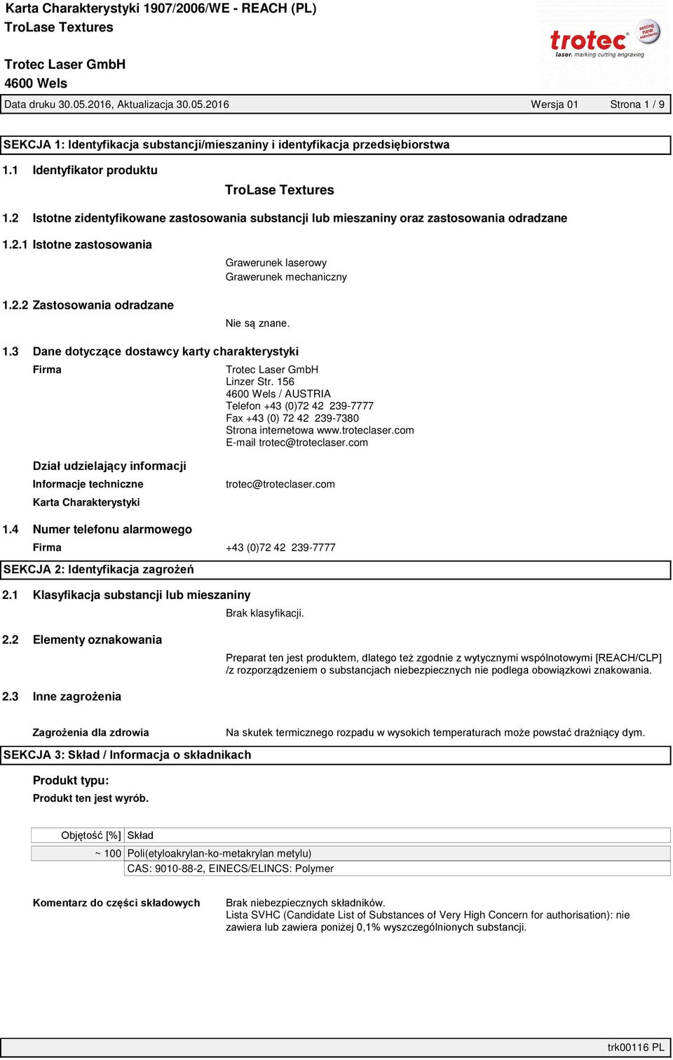 com Informacje techniczne trotec@troteclaser.com Karta Charakterystyki 1.4 Numer telefonu alarmowego Firma +43 (0)72 42 239-7777 2.1 Klasyfikacja substancji lub mieszaniny 2.2 Elementy oznakowania 2.