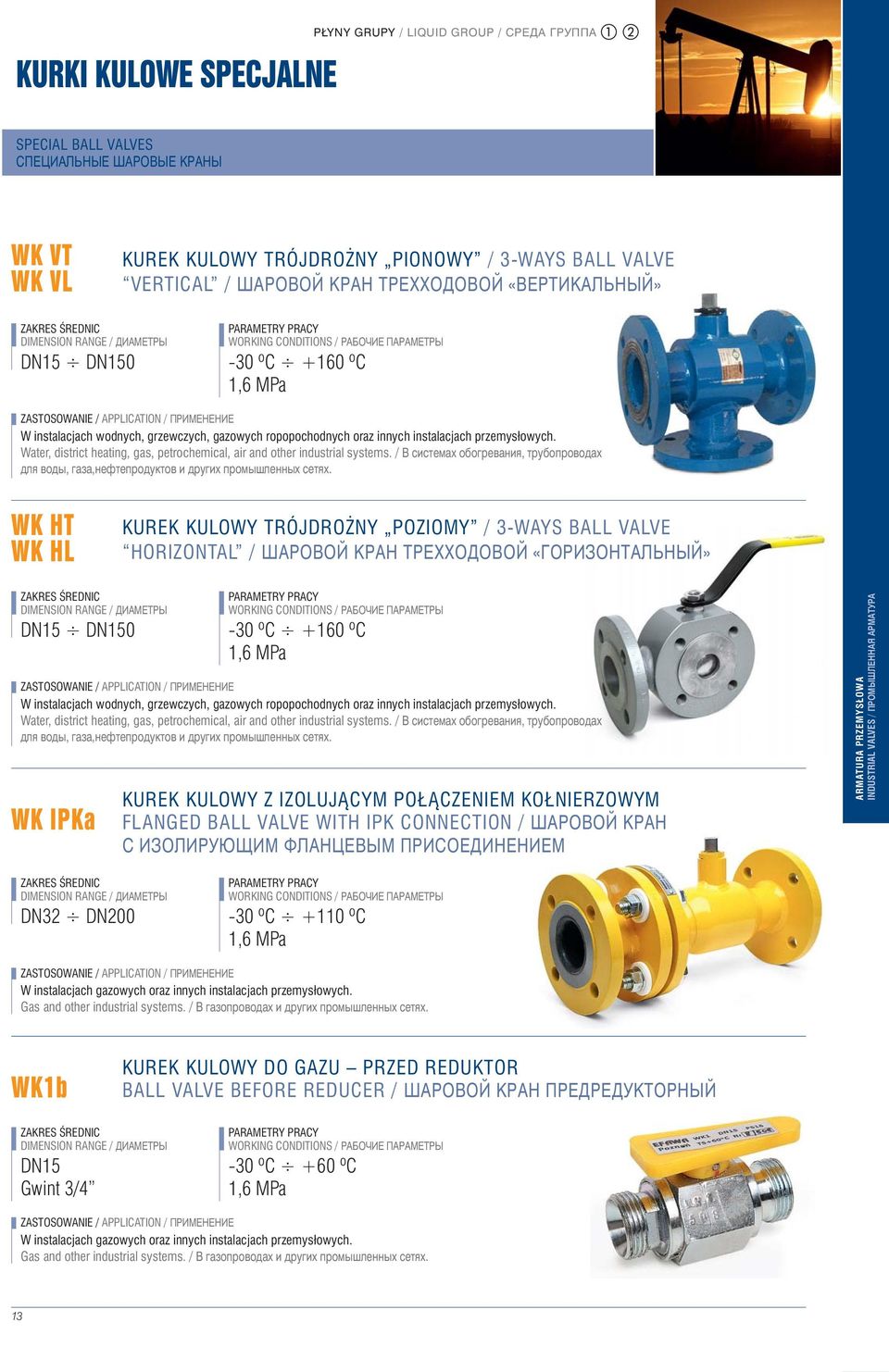 W instalacjach wodnych, grzewczych, gazowych ropopochodnych oraz innych instalacjach przemys 0 0owych. Water, district heating, gas, petrochemical, air and other industrial systems.