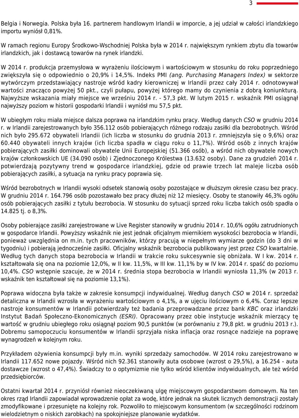 produkcja przemysłowa w wyrażeniu ilościowym i wartościowym w stosunku do roku poprzedniego zwiększyła się o odpowiednio o 20,9% i 14,5%. Indeks PMI (ang.