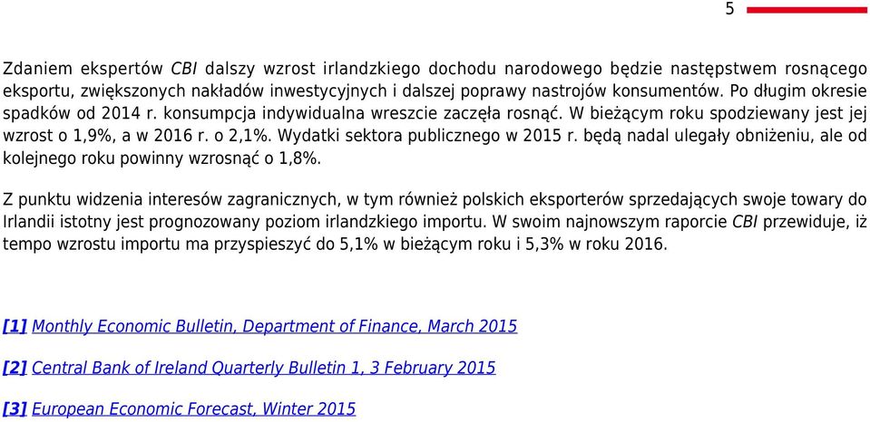 będą nadal ulegały obniżeniu, ale od kolejnego roku powinny wzrosnąć o 1,8%.