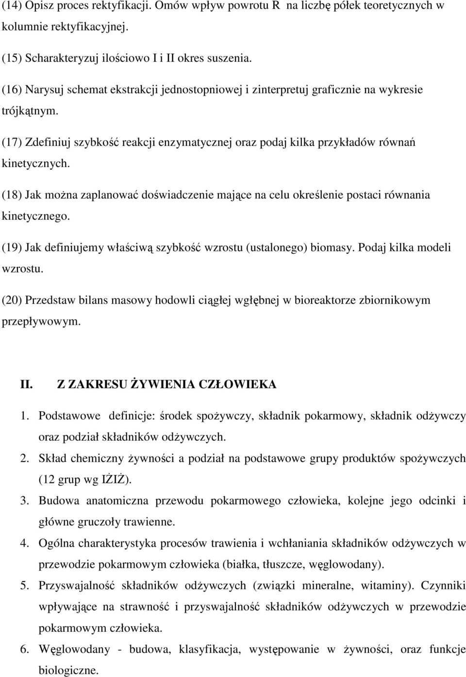 (18) Jak moŝna zaplanować doświadczenie mające na celu określenie postaci równania kinetycznego. (19) Jak definiujemy właściwą szybkość wzrostu (ustalonego) biomasy. Podaj kilka modeli wzrostu.