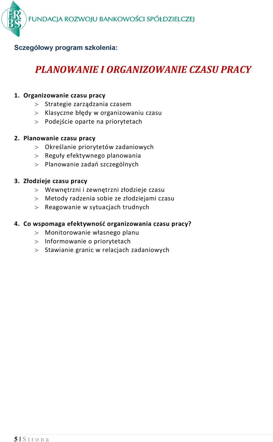 Planowanie czasu pracy Określanie priorytetów zadaniowych Reguły efektywnego planowania Planowanie zadań szczególnych 3.