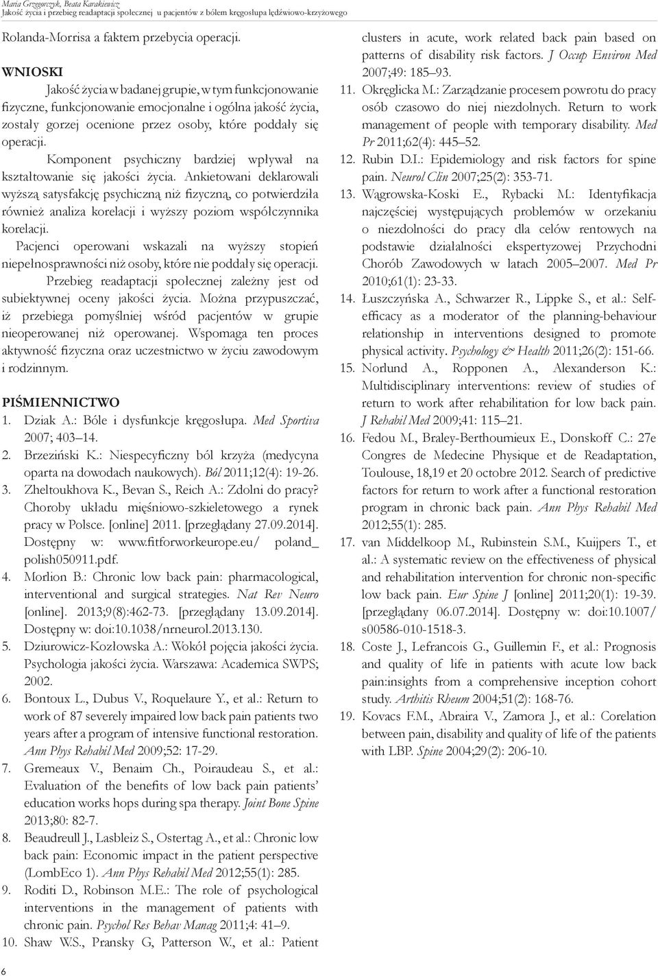 Komponent psychiczny bardziej wpływał na kształtowanie się jakości życia.