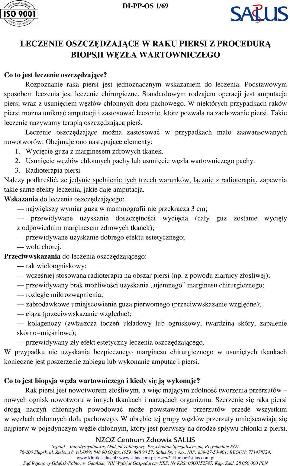 W niektórych przypadkach raków piersi można uniknąć amputacji i zastosować leczenie, które pozwala na zachowanie piersi. Takie leczenie nazywamy terapią oszczędzającą pierś.