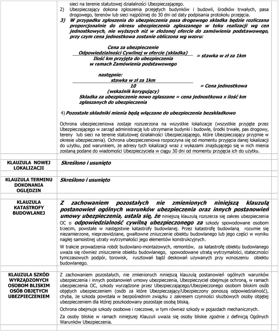 3) W przypadku zgłoszenia do ubezpieczenia pasa drogowego składka będzie rozliczana proporcjonalnie do okresu ubezpieczenia zgłaszanego w toku realizacji wg cen jednostkowych, nie wyŝszych niŝ w