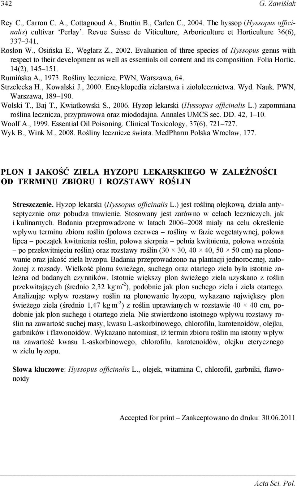 Evaluation of three species of Hyssopus genus with respect to their development as well as essentials oil content and its composition. Folia Hortic. 14(2), 145 151. Rumińska A., 1973.