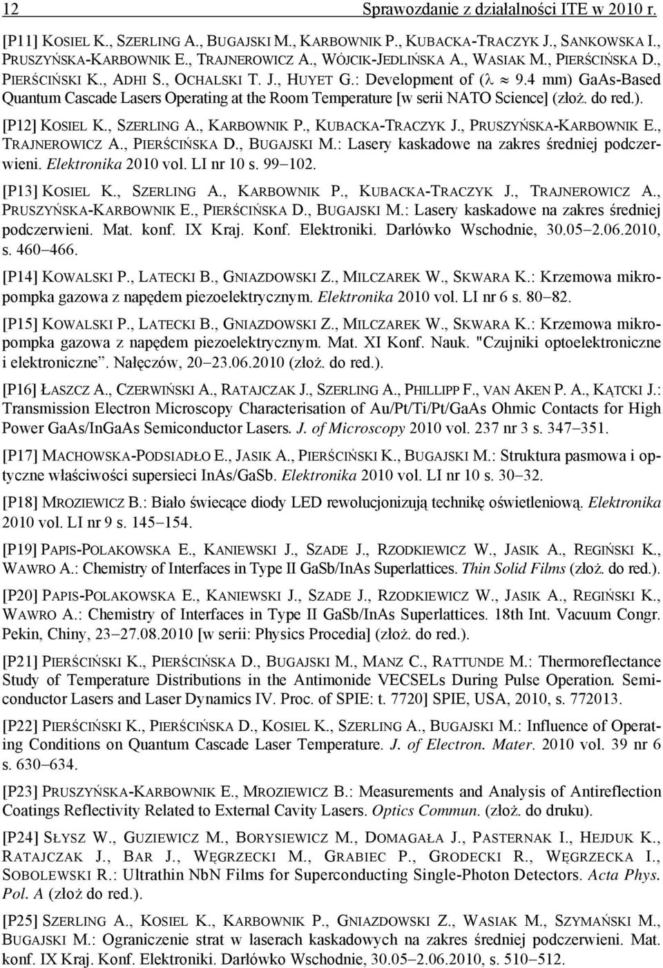4 mm) GaAs-Based Quantum Cascade Lasers Operating at the Room Temperature [w serii NATO Science] (złoż. do red.). [P12] KOSIEL K., SZERLING A., KARBOWNIK P., KUBACKA-TRACZYK J.