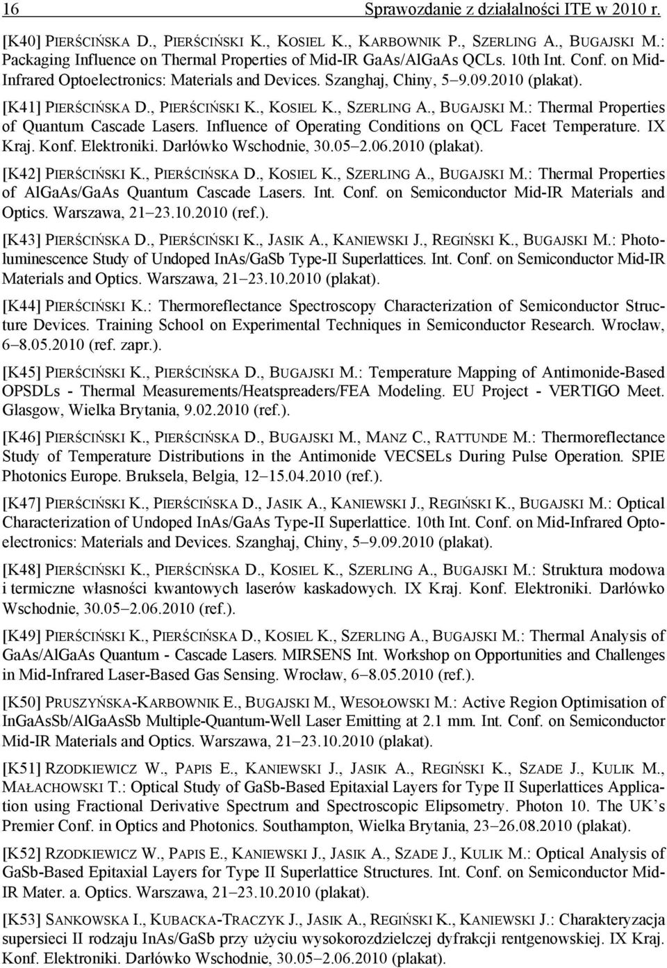 [K41] PIERŚCIŃSKA D., PIERŚCIŃSKI K., KOSIEL K., SZERLING A., BUGAJSKI M.: Thermal Properties of Quantum Cascade Lasers. Influence of Operating Conditions on QCL Facet Temperature. IX Kraj. Konf.