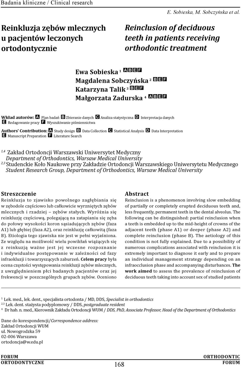 Authors Contribution: A Study design B Data Collection C Statistical Analysis D Data Interpretation E Manuscript Preparation F Literature Search 1,4 Zakład Ortodoncji Warszawski Uniwersytet Medyczny