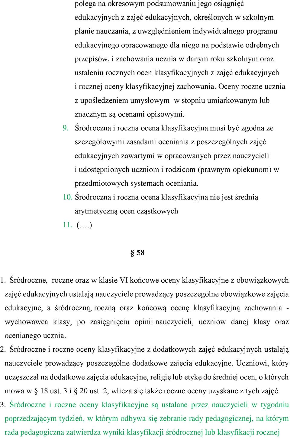 Oceny roczne ucznia z upośledzeniem umysłowym w stopniu umiarkowanym lub znacznym są ocenami opisowymi. 9.