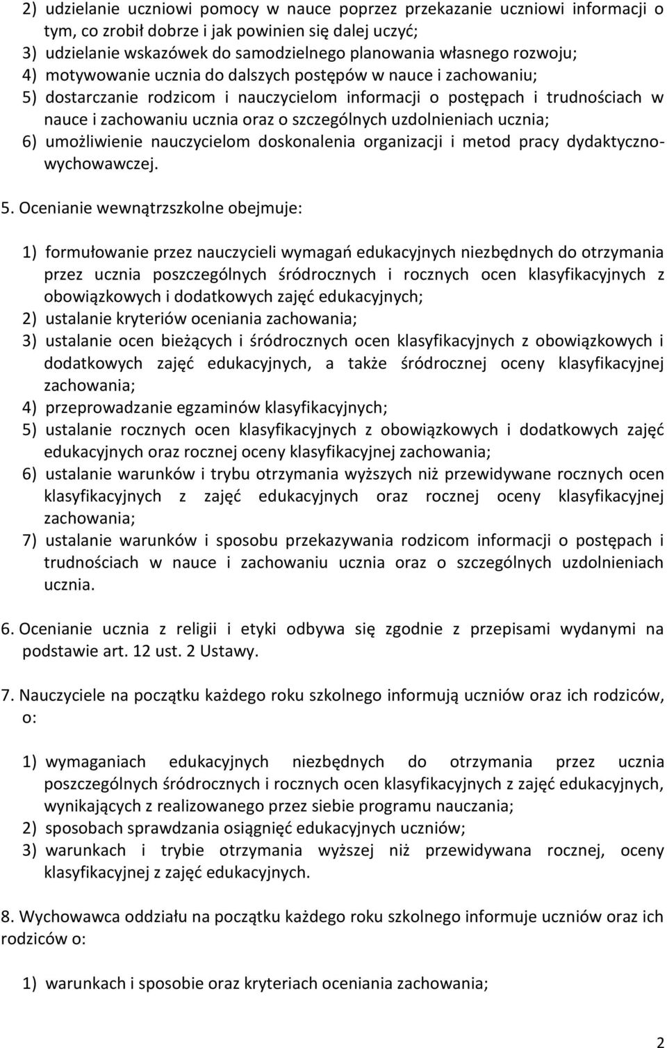 uzdolnieniach ucznia; 6) umożliwienie nauczycielom doskonalenia organizacji i metod pracy dydaktycznowychowawczej. 5.