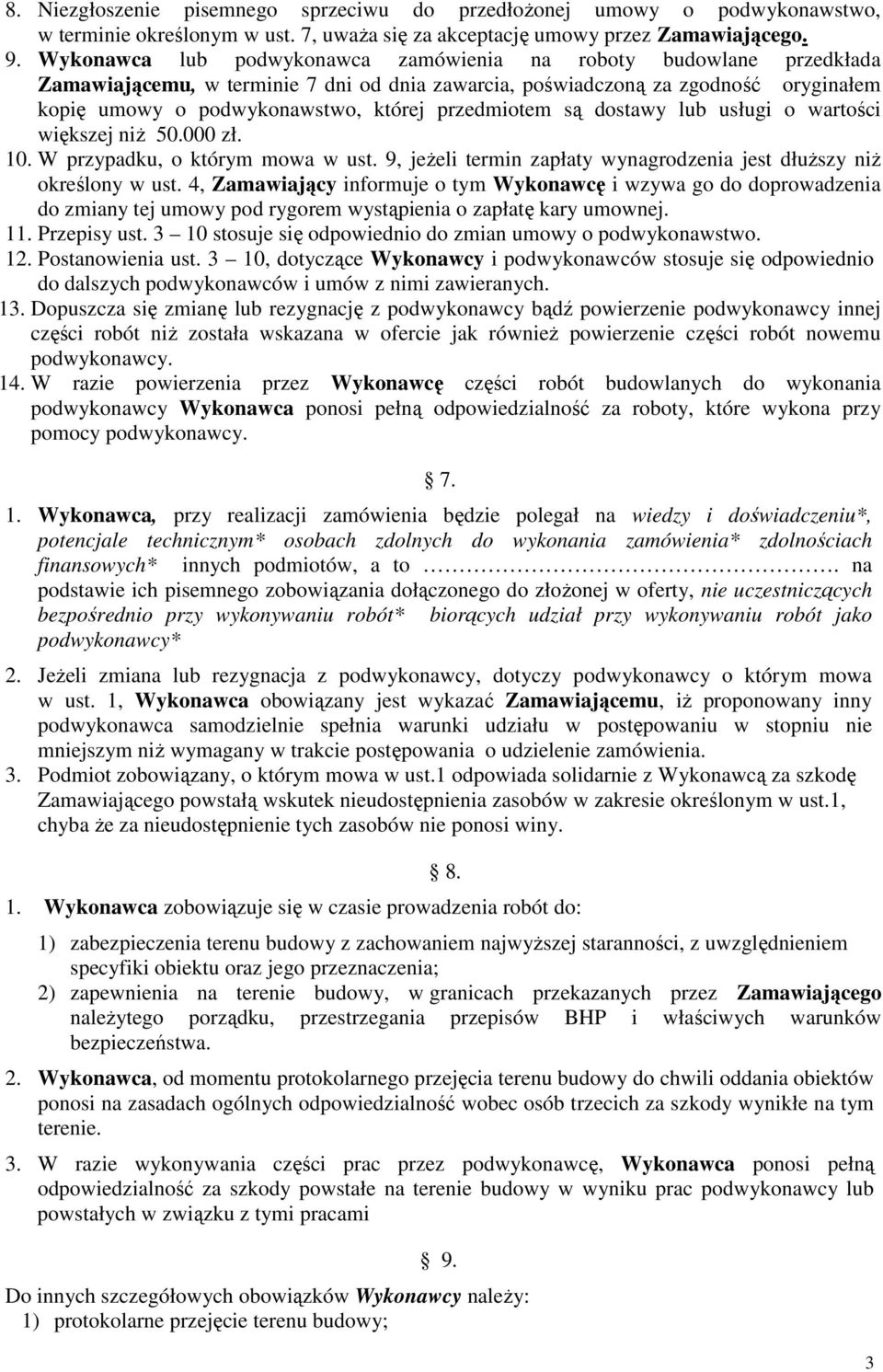 przedmiotem są dostawy lub usługi o wartości większej niŝ 50.000 zł. 10. W przypadku, o którym mowa w ust. 9, jeŝeli termin zapłaty wynagrodzenia jest dłuŝszy niŝ określony w ust.