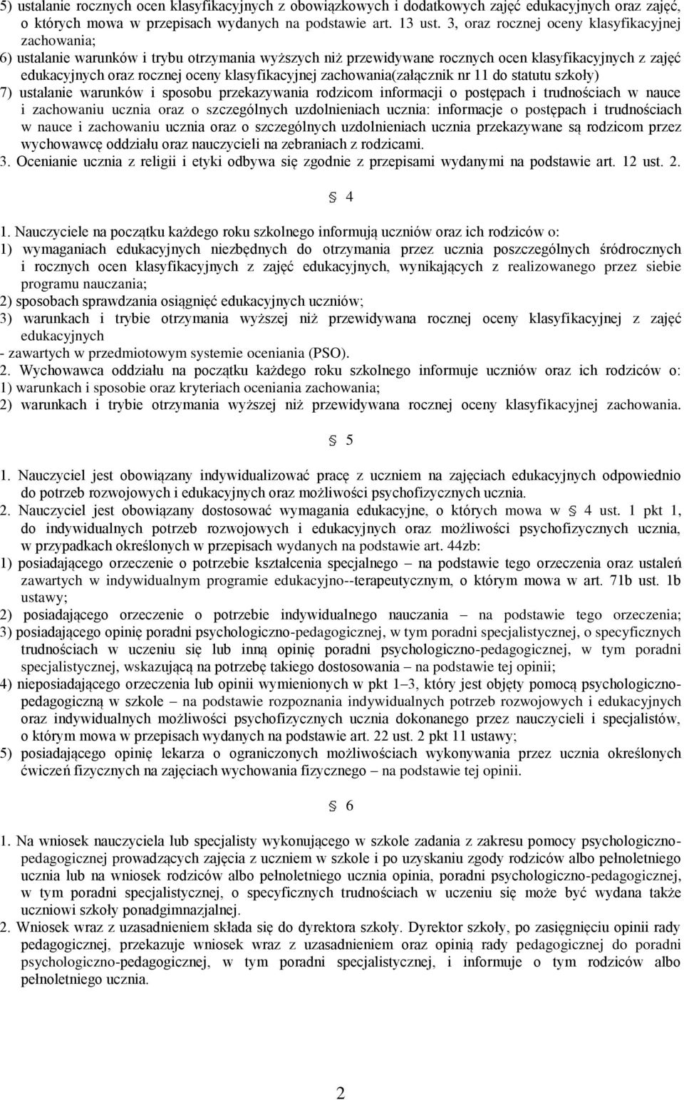 klasyfikacyjnej zachowania(załącznik nr 11 do statutu szkoły) 7) ustalanie warunków i sposobu przekazywania rodzicom informacji o postępach i trudnościach w nauce i zachowaniu ucznia oraz o