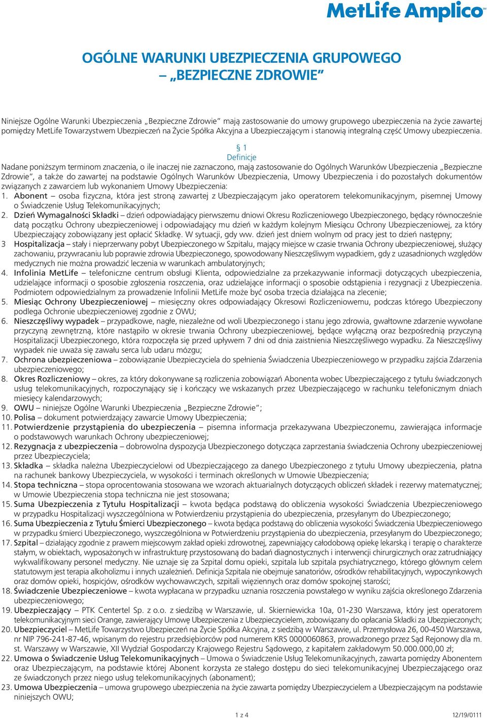 1 Definicje Nadane poniższym terminom znaczenia, o ile inaczej nie zaznaczono, mają zastosowanie do Ogólnych Warunków Ubezpieczenia Bezpieczne Zdrowie, a także do zawartej na podstawie Ogólnych