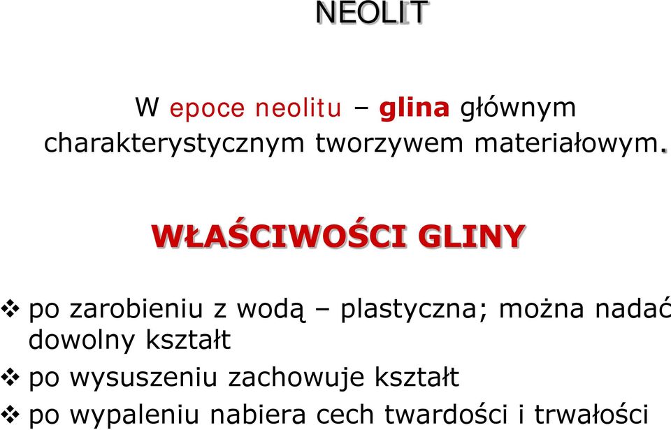 WŁAŚCIWOŚCI GLINY po zarobieniu z wodą plastyczna; można