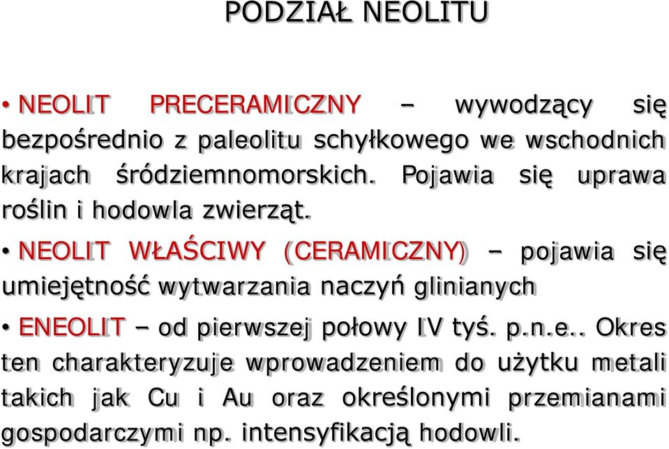 NEOLIT WŁAŚCIWY (CERAMICZNY) pojawia się umiejętność wytwarzania naczyń glinianych ENEOLIT od pierwszej połowy