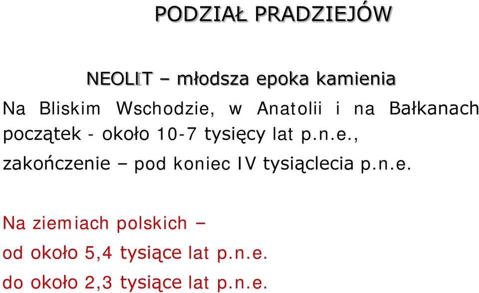lat p.n.e., zakończenie pod koniec IV tysiąclecia p.n.e. Na ziemiach polskich od około 5,4 tysiące lat p.