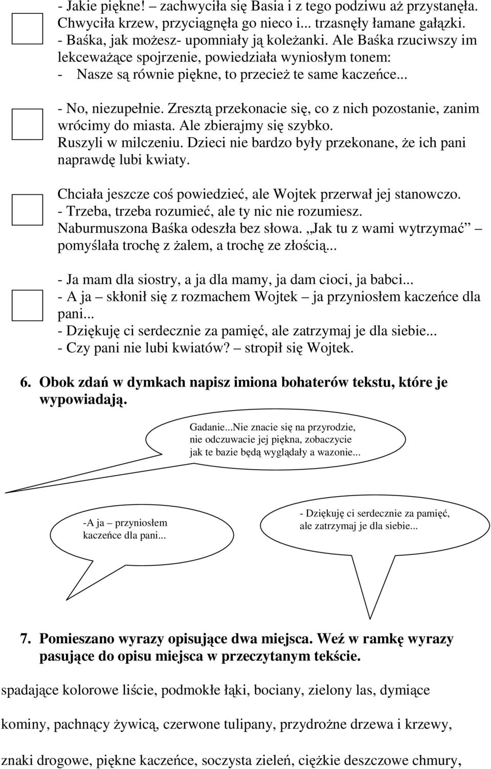 Zresztą przekonacie się, co z nich pozostanie, zanim wrócimy do miasta. Ale zbierajmy się szybko. Ruszyli w milczeniu. Dzieci nie bardzo były przekonane, że ich pani naprawdę lubi kwiaty.