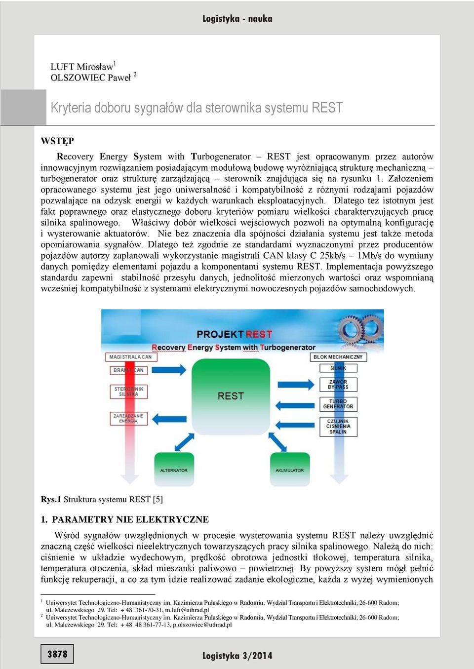 Założeniem opracowanego systemu jest jego uniwersalność i kompatybilność z różnymi rodzajami pojazdów pozwalające na odzysk energii w każdych warunkach eksploatacyjnych.