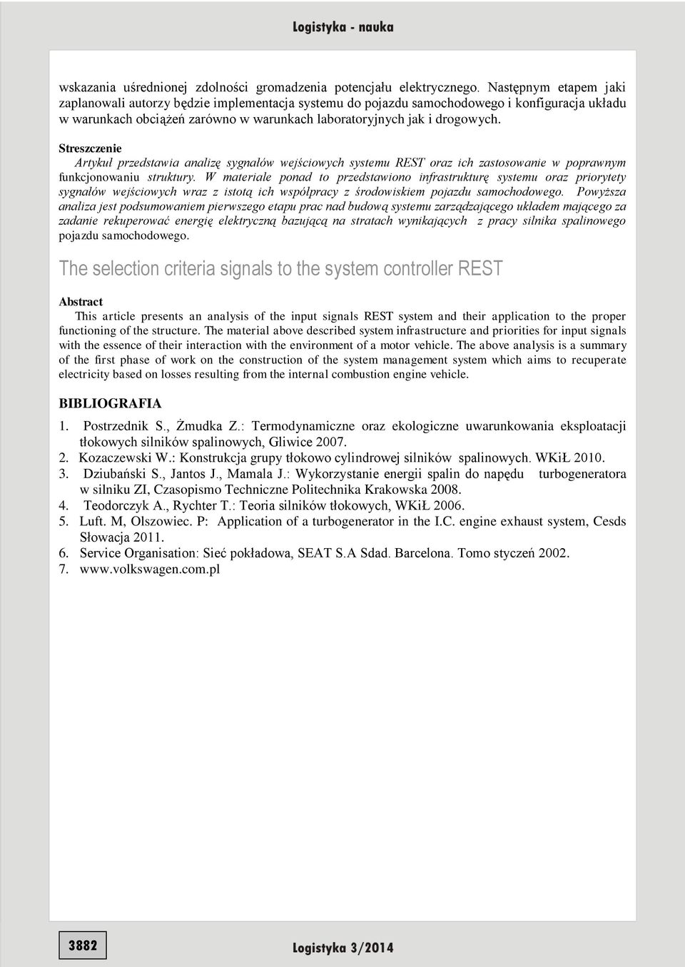 Streszczenie Artykuł przedstawia analizę sygnałów wejściowych systemu REST oraz ich zastosowanie w poprawnym funkcjonowaniu struktury.
