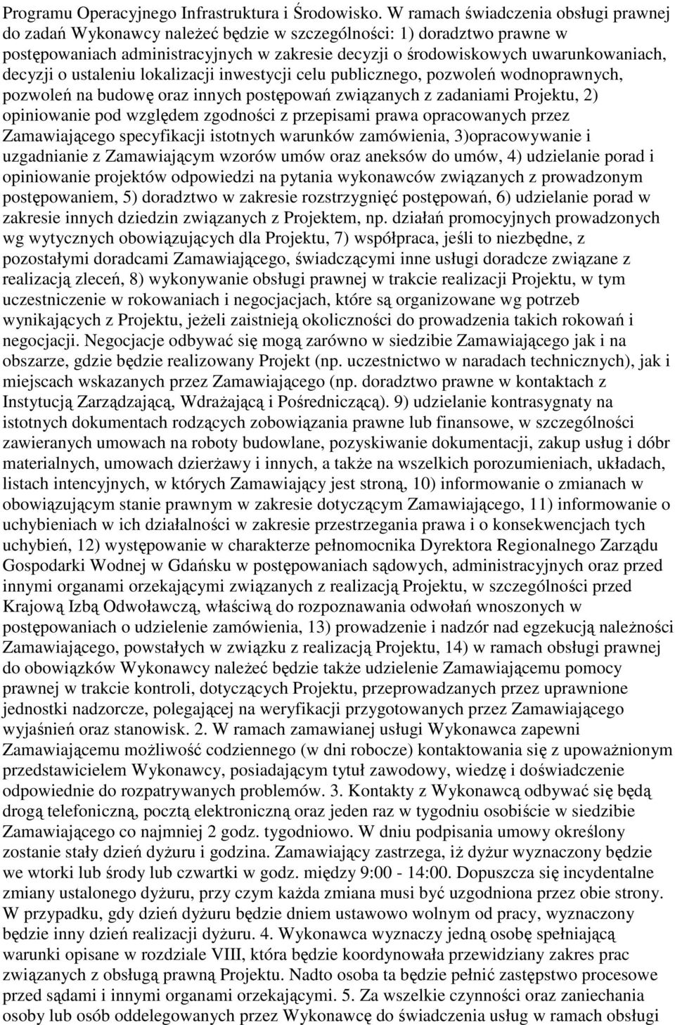 decyzji o ustaleniu lokalizacji inwestycji celu publicznego, pozwoleń wodnoprawnych, pozwoleń na budowę oraz innych postępowań związanych z zadaniami Projektu, 2) opiniowanie pod względem zgodności z