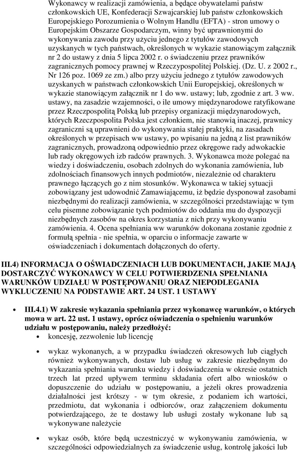 do ustawy z dnia 5 lipca 2002 r. o świadczeniu przez prawników zagranicznych pomocy prawnej w Rzeczypospolitej Polskiej. (Dz. U. z 2002 r., Nr 126 poz. 1069 ze zm.