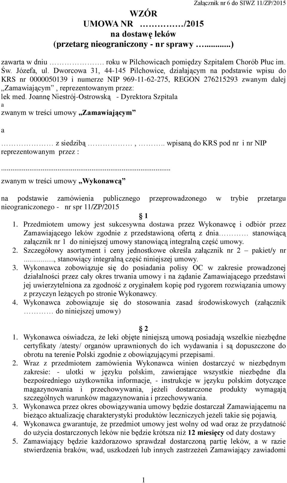 Joannę Niestrój-Ostrowską - Dyrektora Szpitala a zwanym w treści umowy Zamawiającym a z siedzibą,.. wpisaną do KRS pod nr i nr NIP reprezentowanym przez :.