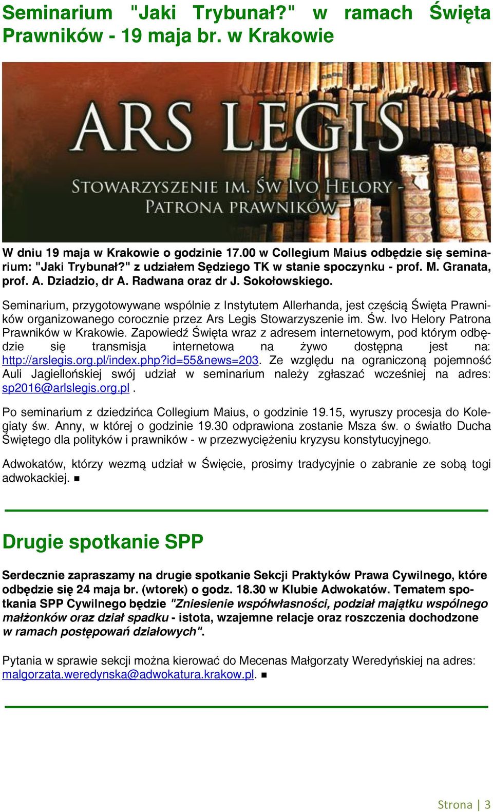 Seminarium, przygotowywane wspólnie z Instytutem Allerhanda, jest częścią Święta Prawników organizowanego corocznie przez Ars Legis Stowarzyszenie im. Św. Ivo Helory Patrona Prawników w Krakowie.