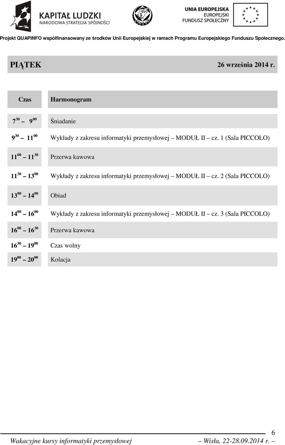 1 () 11 00 11 30 11 30 13 00 Wykłady z zakresu informatyki przemysłowej MODUŁ II cz.