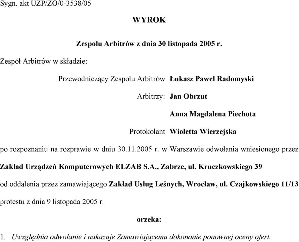 Wierzejska po rozpoznaniu na rozprawie w dniu 30.11.2005 r. w Warszawie odwołania wniesionego przez Zakład Urządzeń Komputerowych ELZAB S.A., Zabrze, ul.