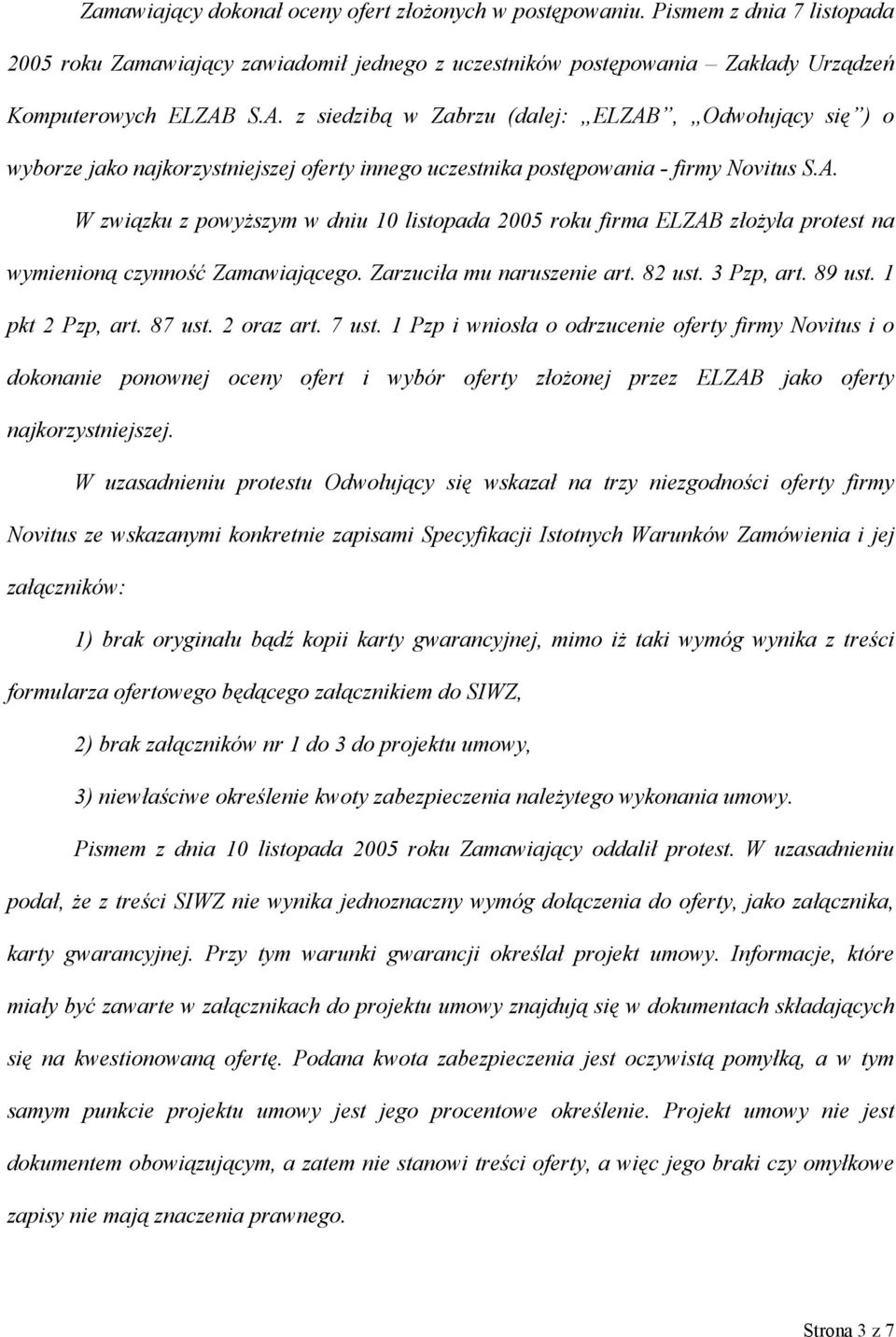 Zarzuciła mu naruszenie art. 82 ust. 3 Pzp, art. 89 ust. 1 pkt 2 Pzp, art. 87 ust. 2 oraz art. 7 ust.