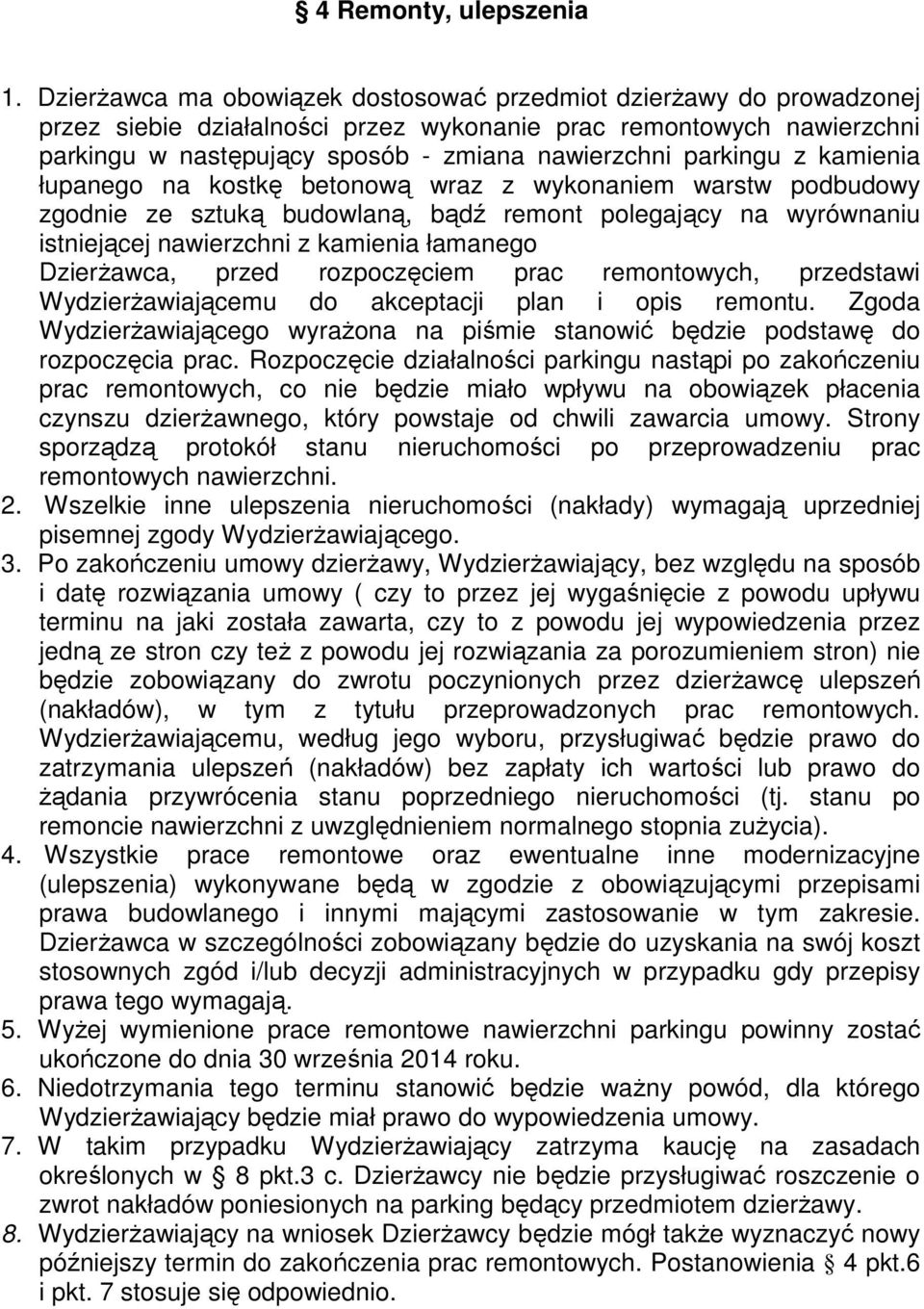 parkingu z kamienia łupanego na kostkę betonową wraz z wykonaniem warstw podbudowy zgodnie ze sztuką budowlaną, bądź remont polegający na wyrównaniu istniejącej nawierzchni z kamienia łamanego